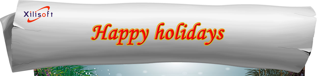 Happy holiday! - Xilisoft